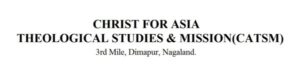 Christ for Asia Theological Studies & Mission (CATSM) Dimapur Nagaland
